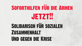 Das Bild zeigt ein Plakat mit der Aufschrift: Soforthilen für die Armen - Jetzt! Solidarisch für sozialen Zusammenhalt und gegen die Krise.
